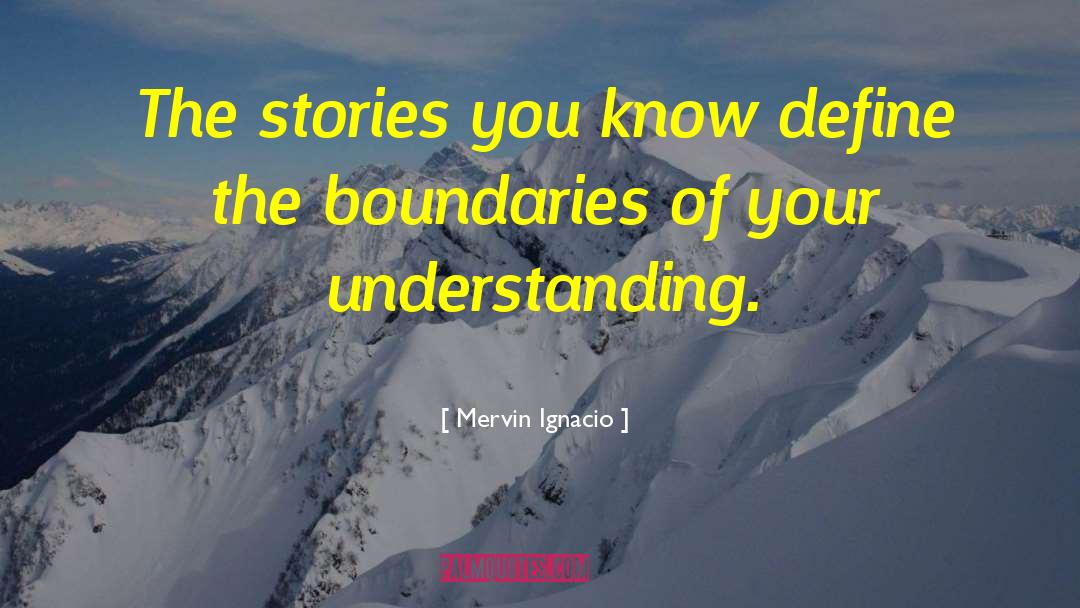 Mervin Ignacio Quotes: The stories you know define