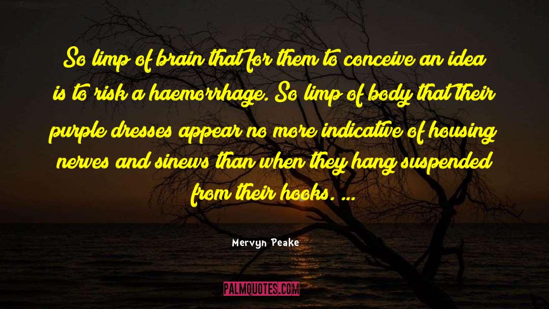 Mervyn Peake Quotes: So limp of brain that