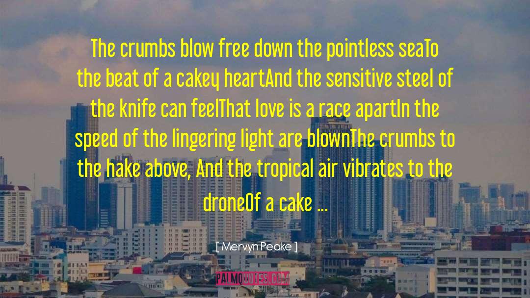 Mervyn Peake Quotes: The crumbs blow free down