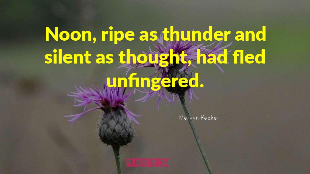 Mervyn Peake Quotes: Noon, ripe as thunder and