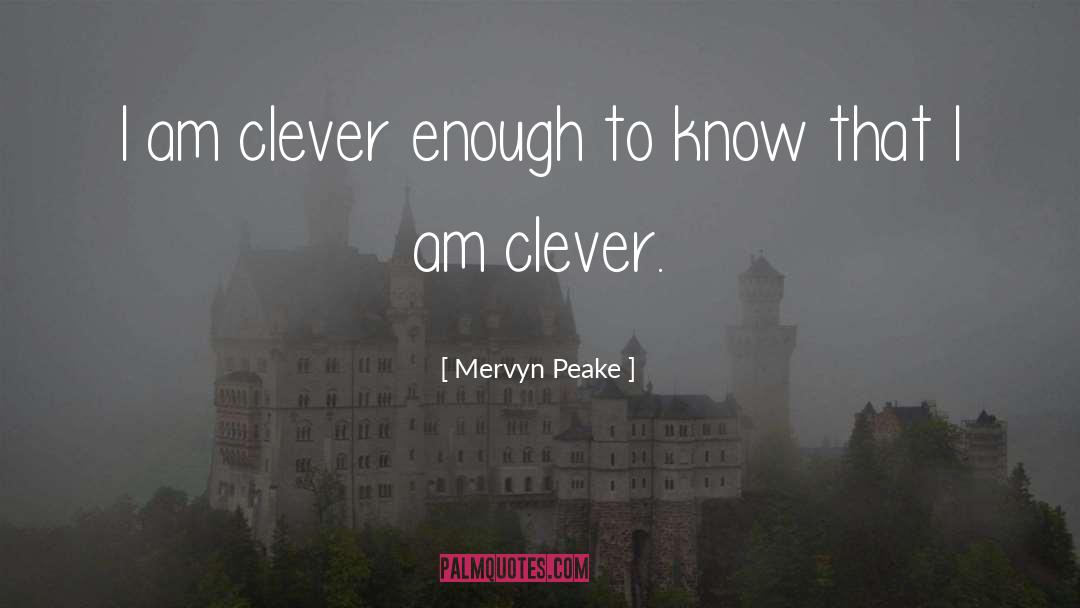 Mervyn Peake Quotes: I am clever enough to