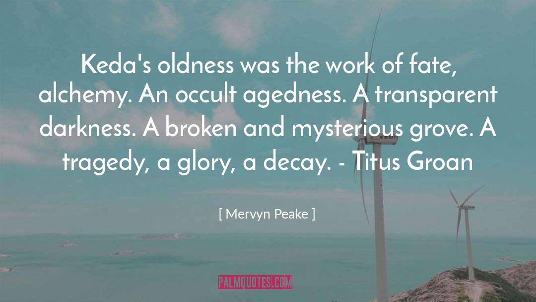 Mervyn Peake Quotes: Keda's oldness was the work