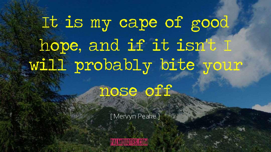 Mervyn Peake Quotes: It is my cape of