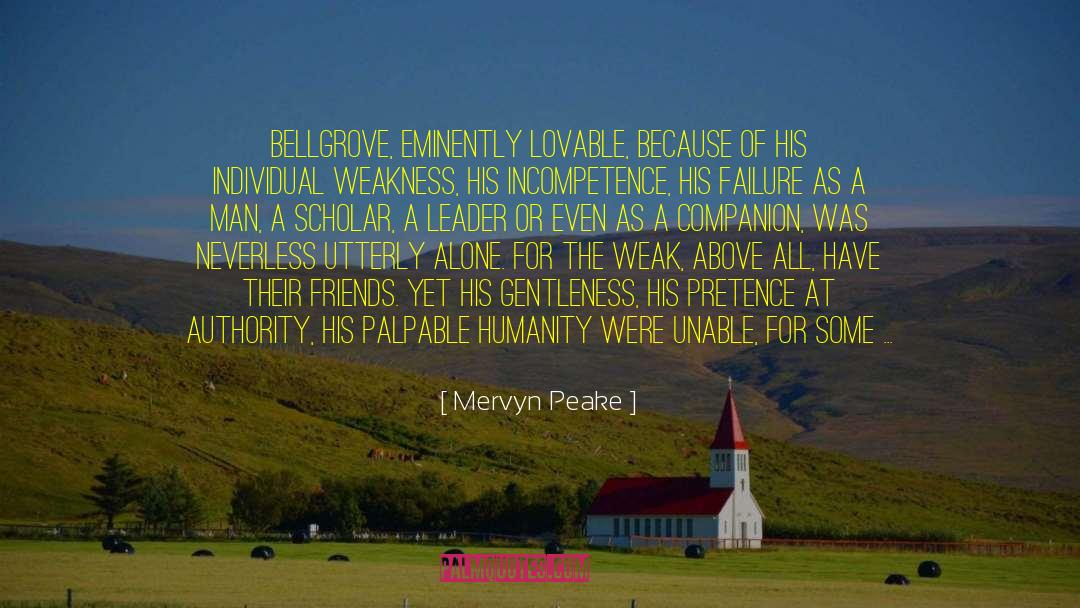 Mervyn Peake Quotes: Bellgrove, eminently lovable, because of