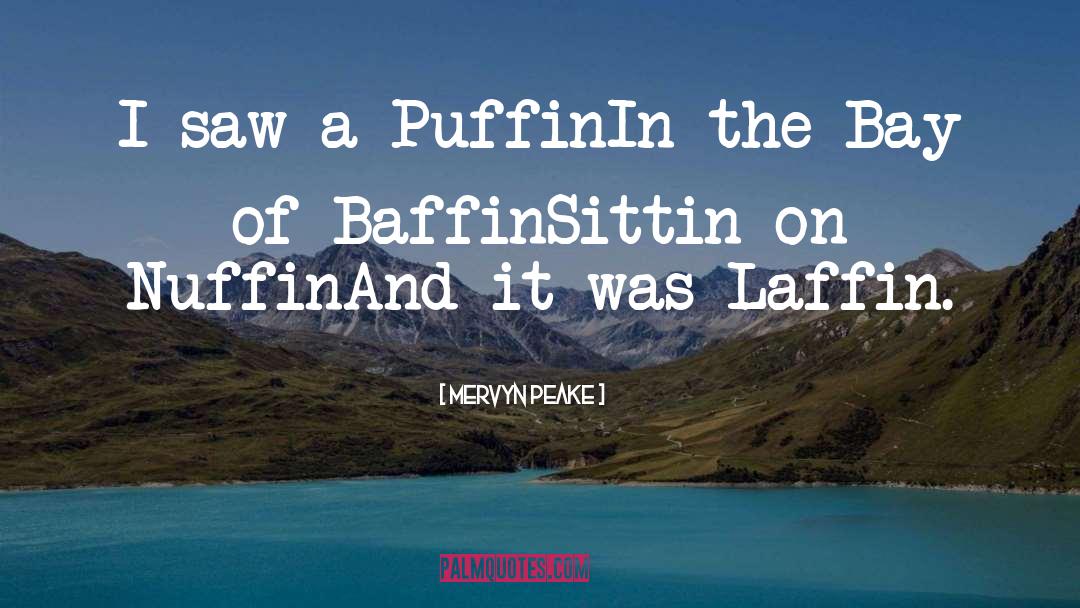 Mervyn Peake Quotes: I saw a Puffin<br>In the