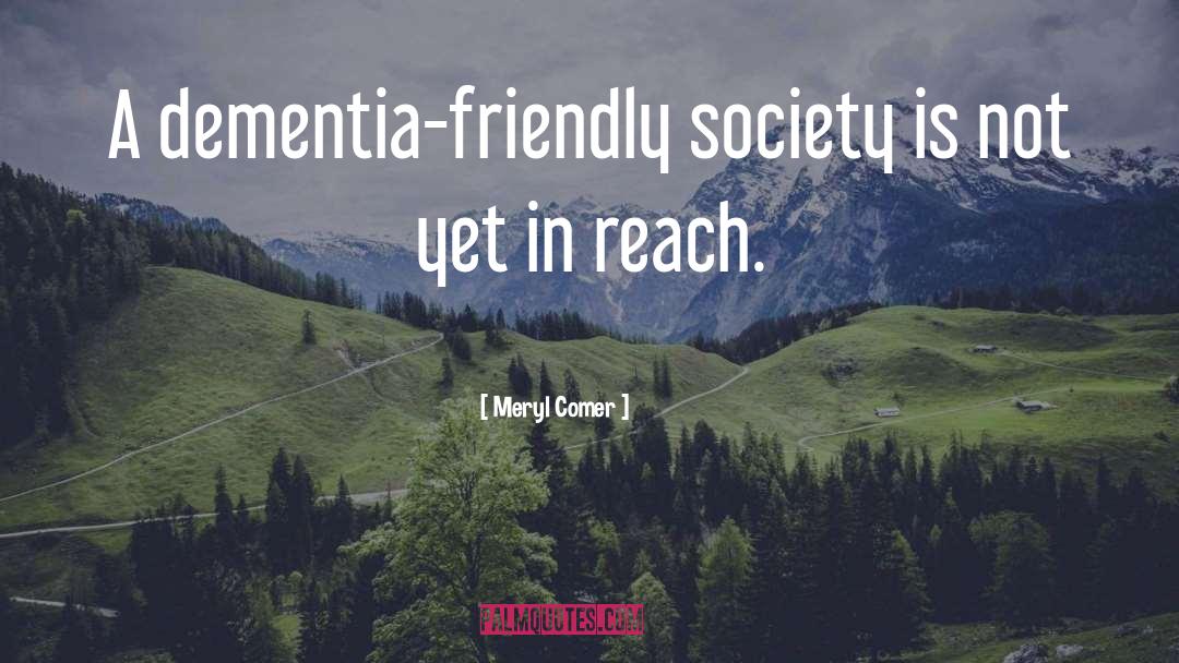 Meryl Comer Quotes: A dementia-friendly society is not