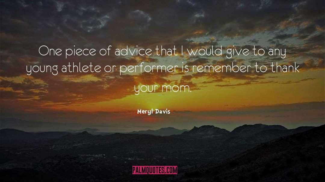 Meryl Davis Quotes: One piece of advice that