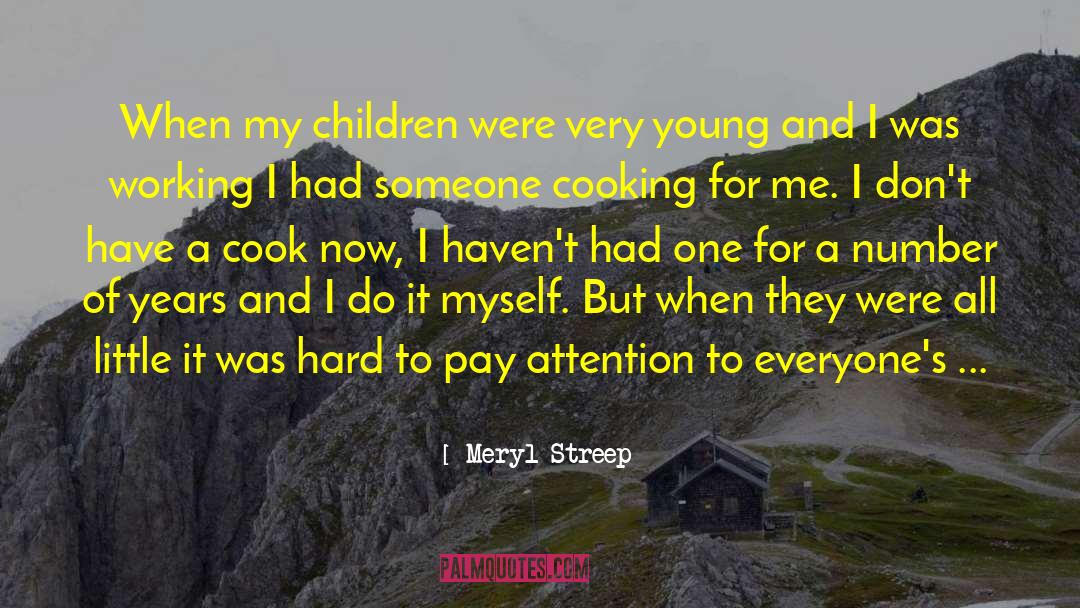 Meryl Streep Quotes: When my children were very
