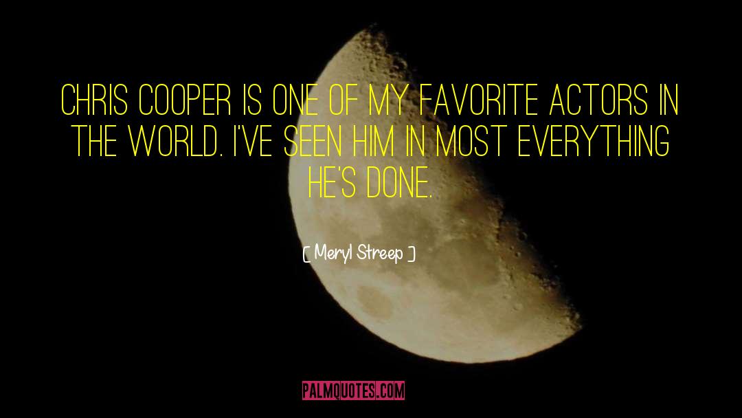 Meryl Streep Quotes: Chris Cooper is one of