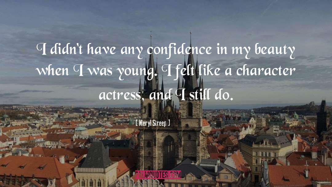 Meryl Streep Quotes: I didn't have any confidence