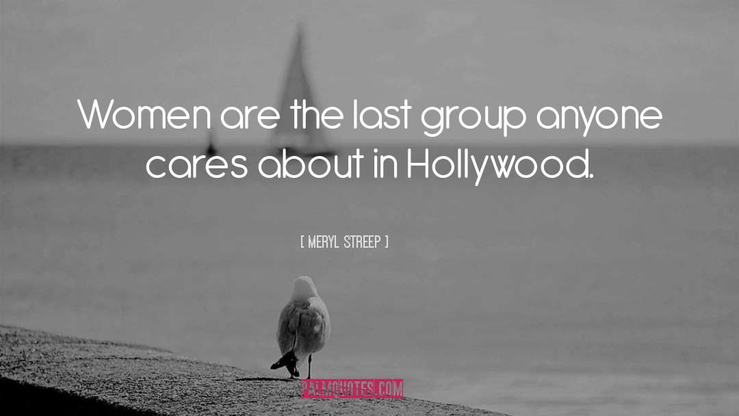 Meryl Streep Quotes: Women are the last group