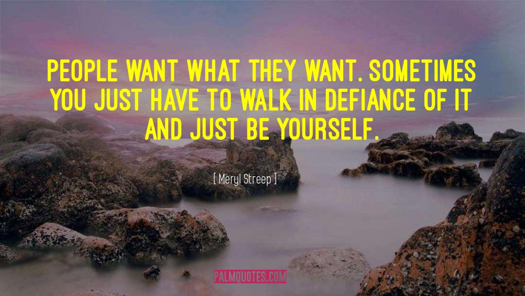 Meryl Streep Quotes: People want what they want.