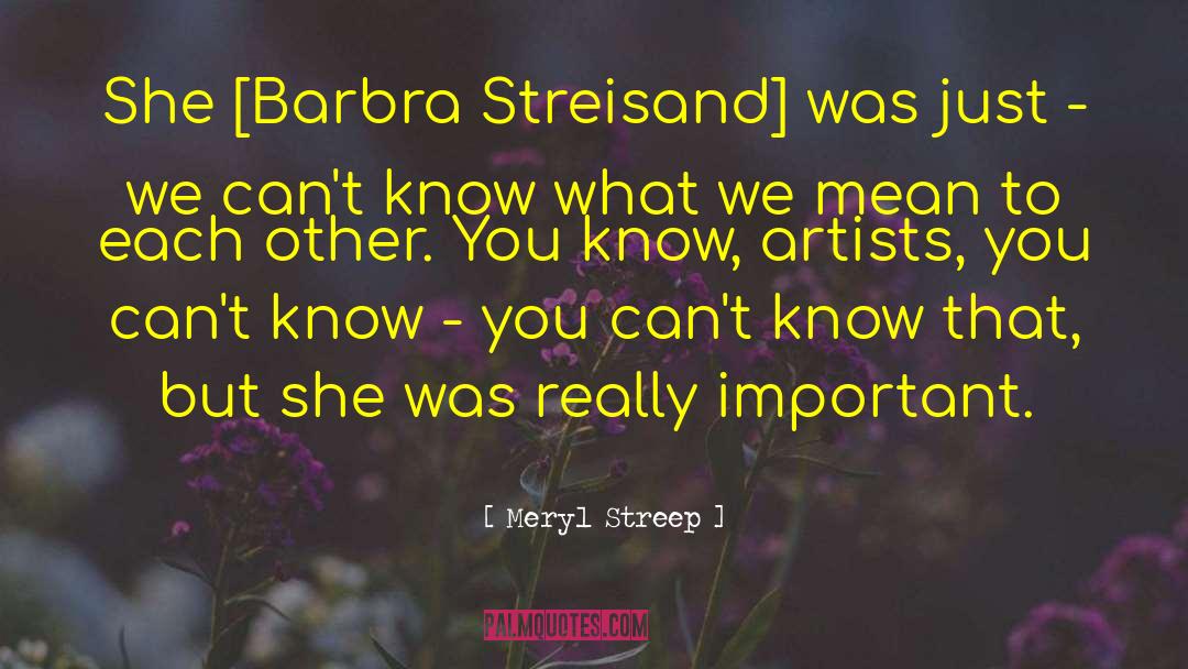 Meryl Streep Quotes: She [Barbra Streisand] was just