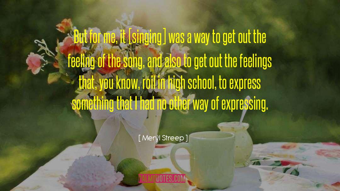Meryl Streep Quotes: But for me, it [singing]