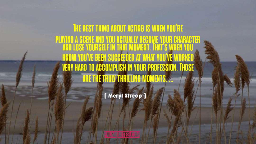 Meryl Streep Quotes: The best thing about acting