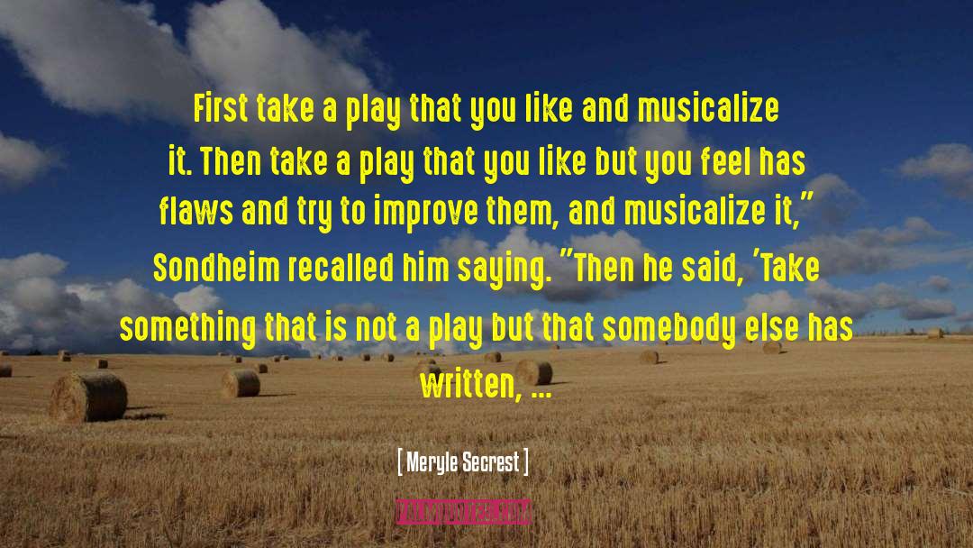 Meryle Secrest Quotes: First take a play that
