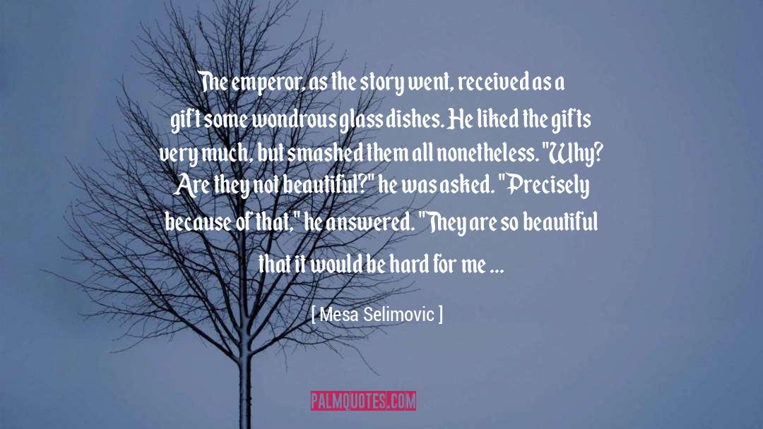 Mesa Selimovic Quotes: The emperor, as the story