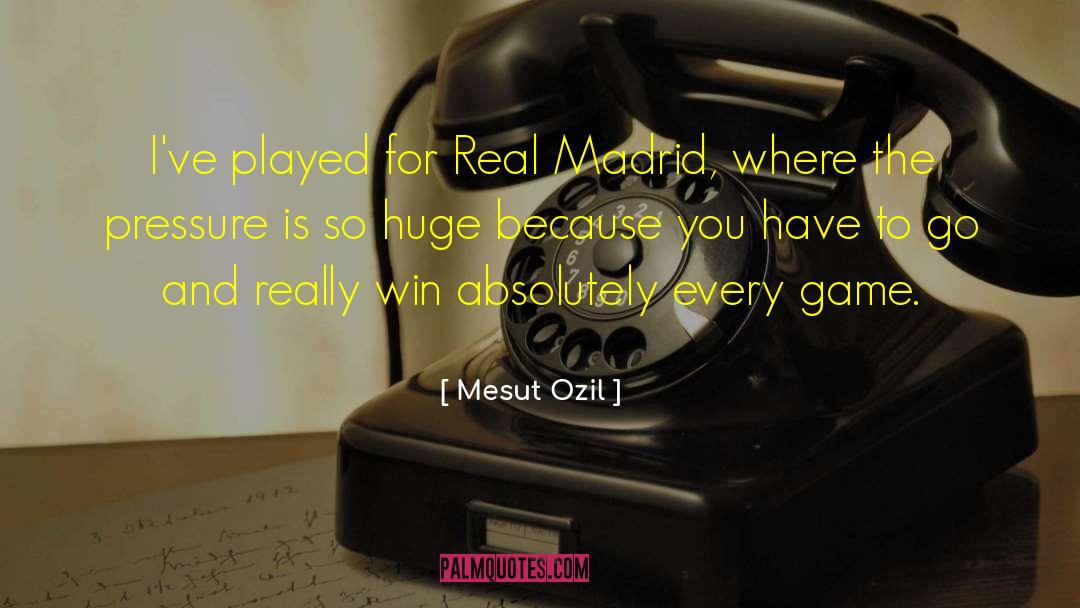 Mesut Ozil Quotes: I've played for Real Madrid,
