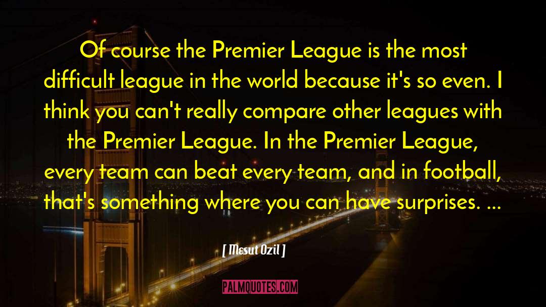 Mesut Ozil Quotes: Of course the Premier League