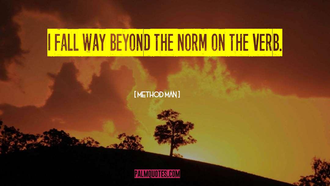 Method Man Quotes: I fall way beyond the