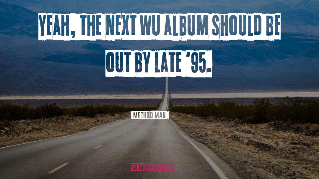 Method Man Quotes: Yeah, the next Wu album