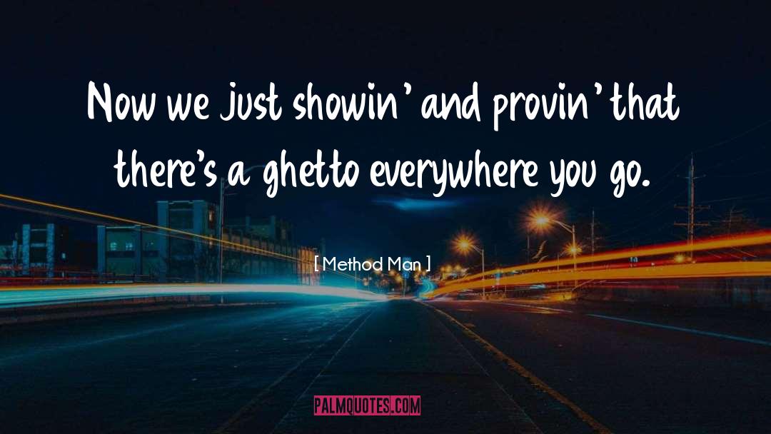 Method Man Quotes: Now we just showin' and