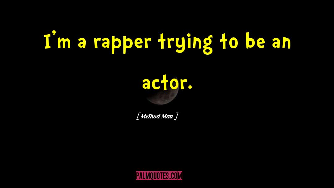 Method Man Quotes: I'm a rapper trying to