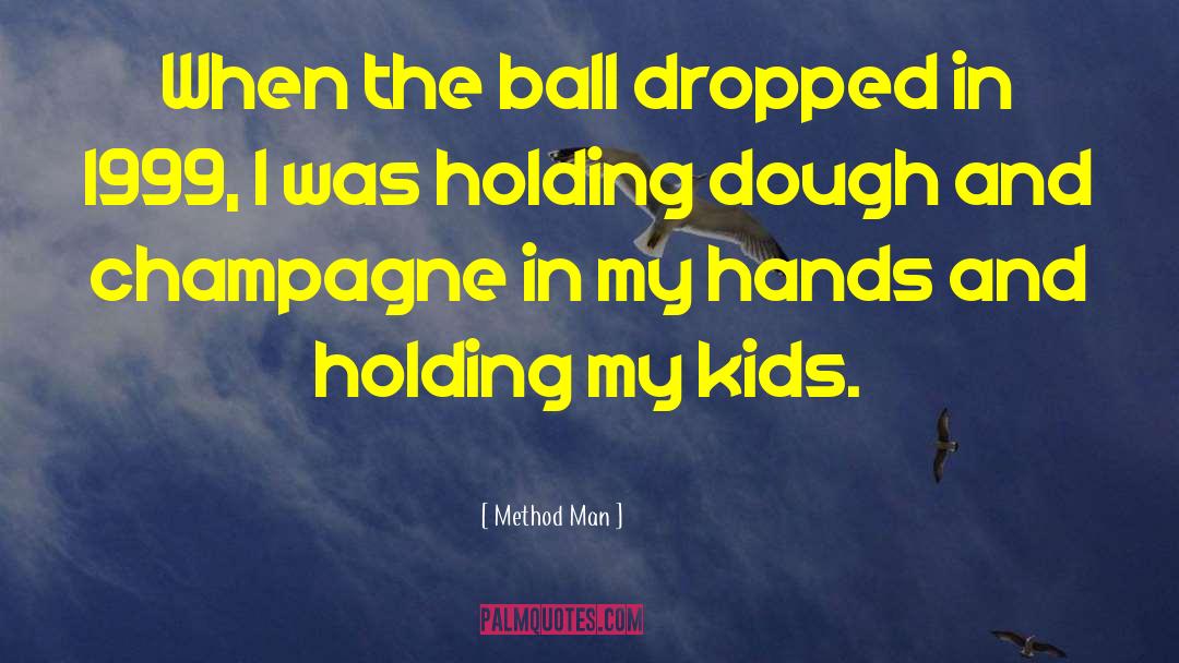Method Man Quotes: When the ball dropped in