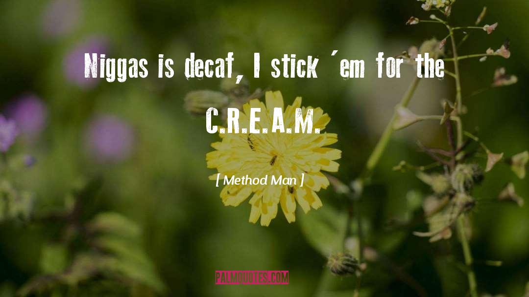 Method Man Quotes: Niggas is decaf, I stick