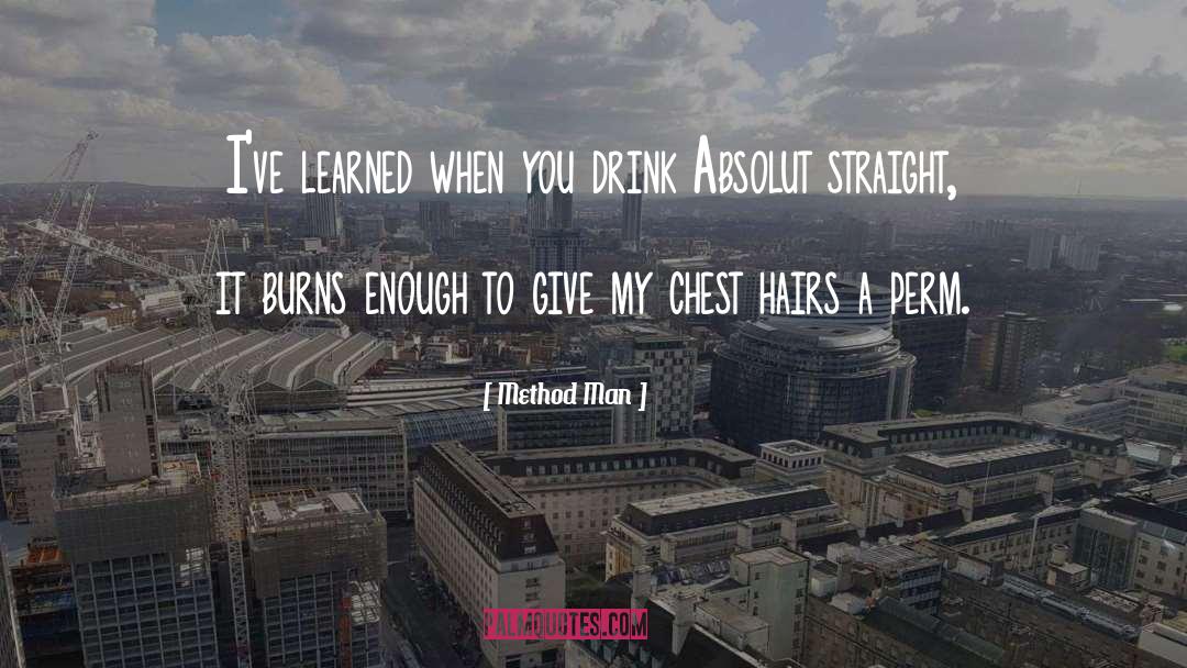 Method Man Quotes: I've learned when you drink
