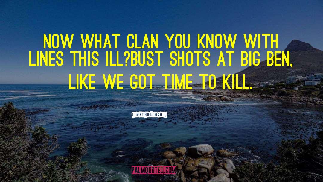 Method Man Quotes: Now what Clan you know