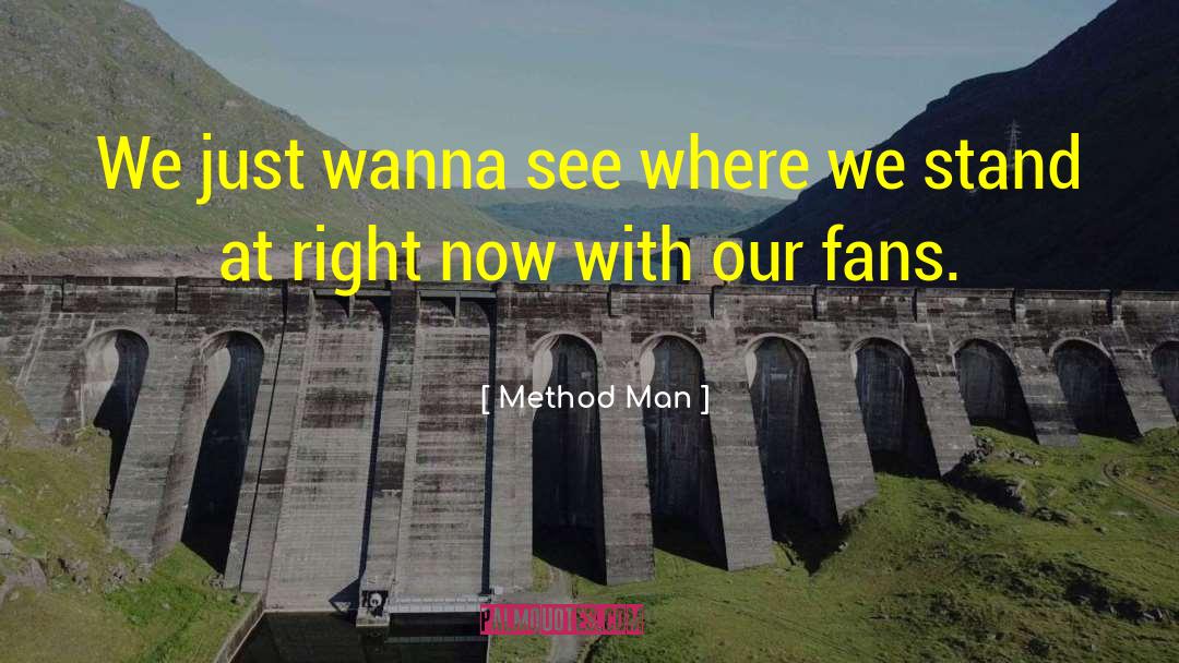 Method Man Quotes: We just wanna see where