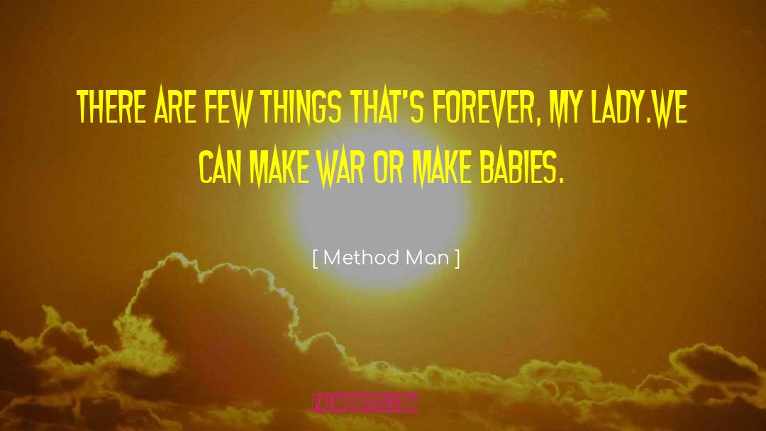 Method Man Quotes: There are few things that's