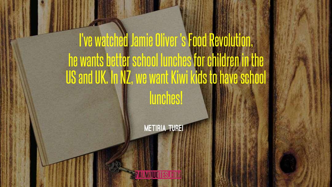 Metiria Turei Quotes: I've watched Jamie Oliver 's