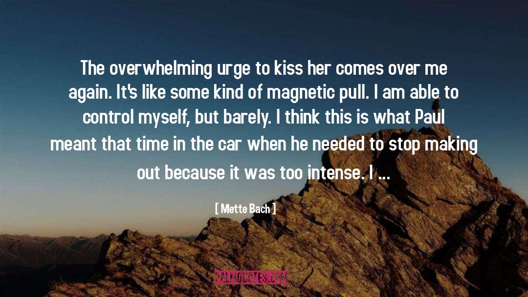 Mette Bach Quotes: The overwhelming urge to kiss