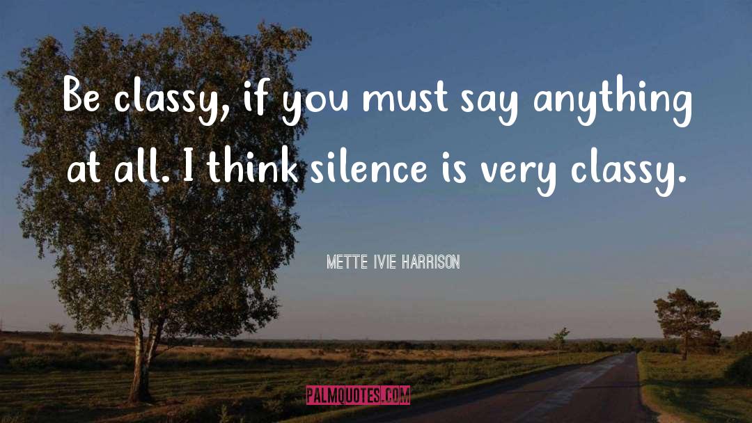 Mette Ivie Harrison Quotes: Be classy, if you must