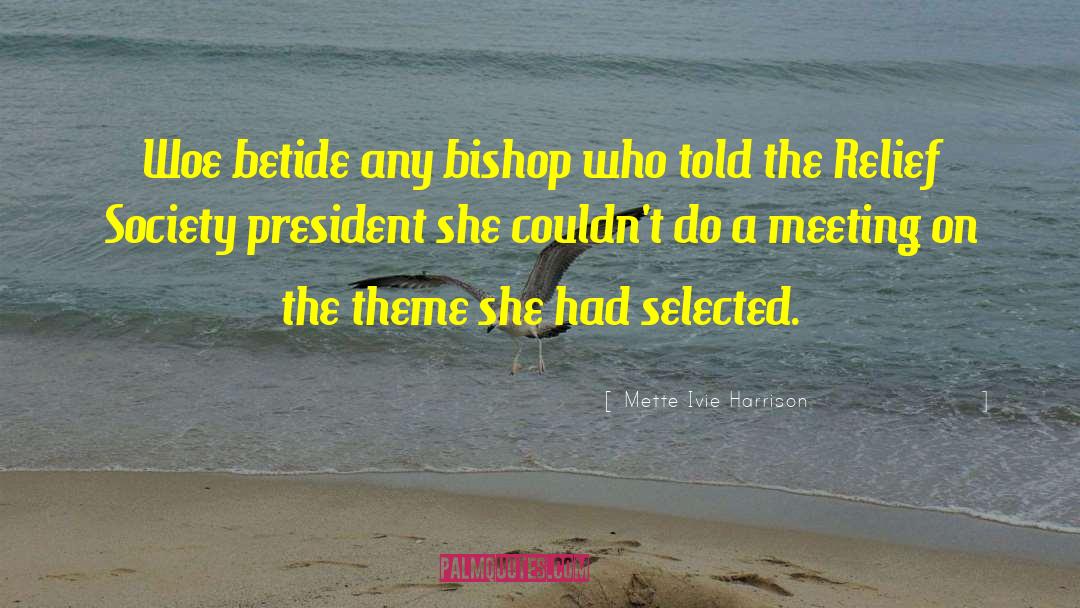 Mette Ivie Harrison Quotes: Woe betide any bishop who