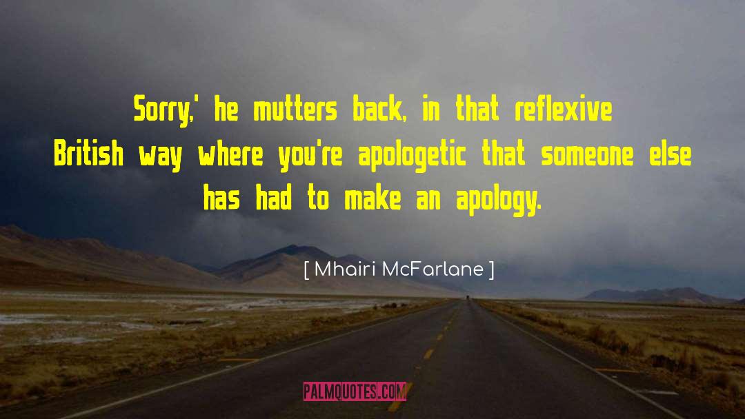 Mhairi McFarlane Quotes: Sorry,' he mutters back, in