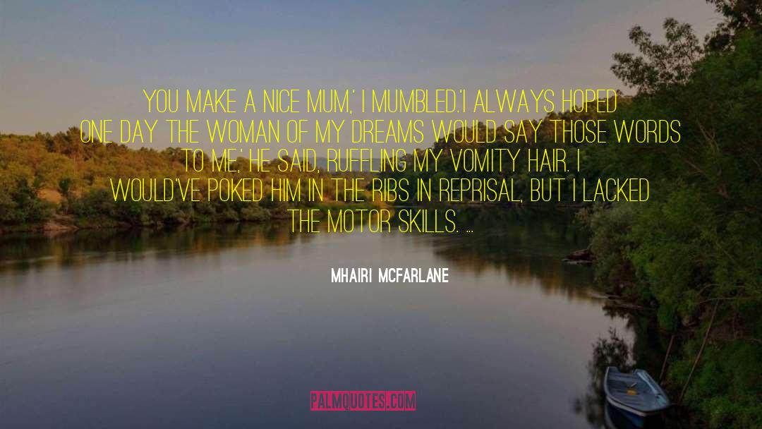 Mhairi McFarlane Quotes: You make a nice mum,'