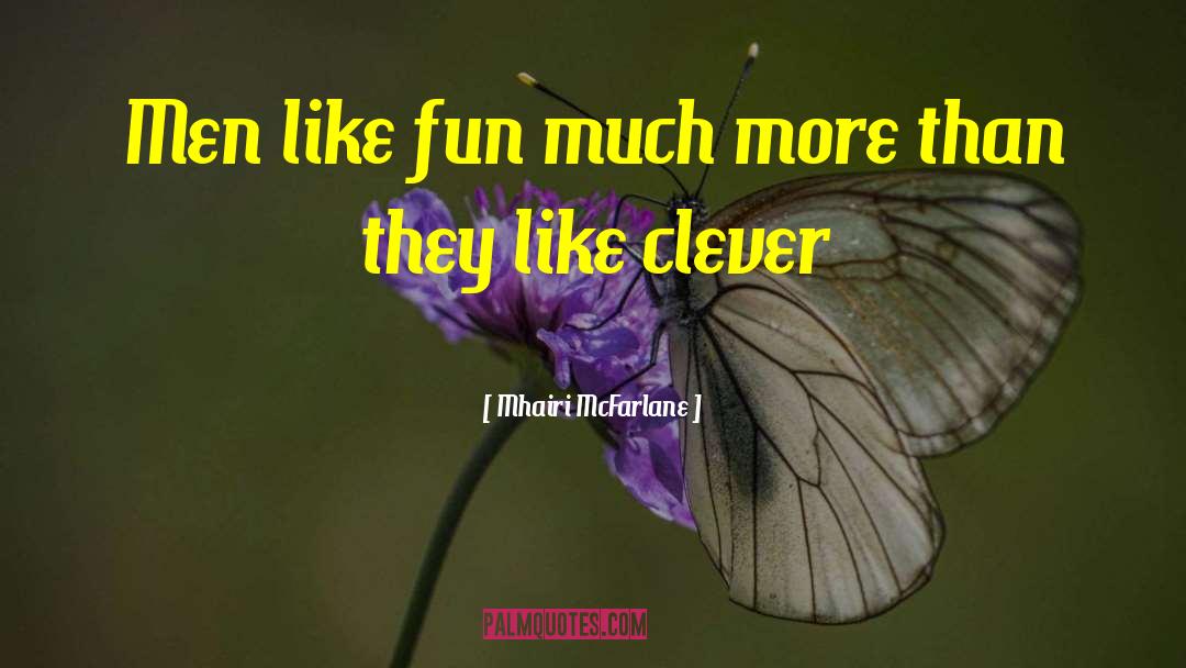 Mhairi McFarlane Quotes: Men like fun much more