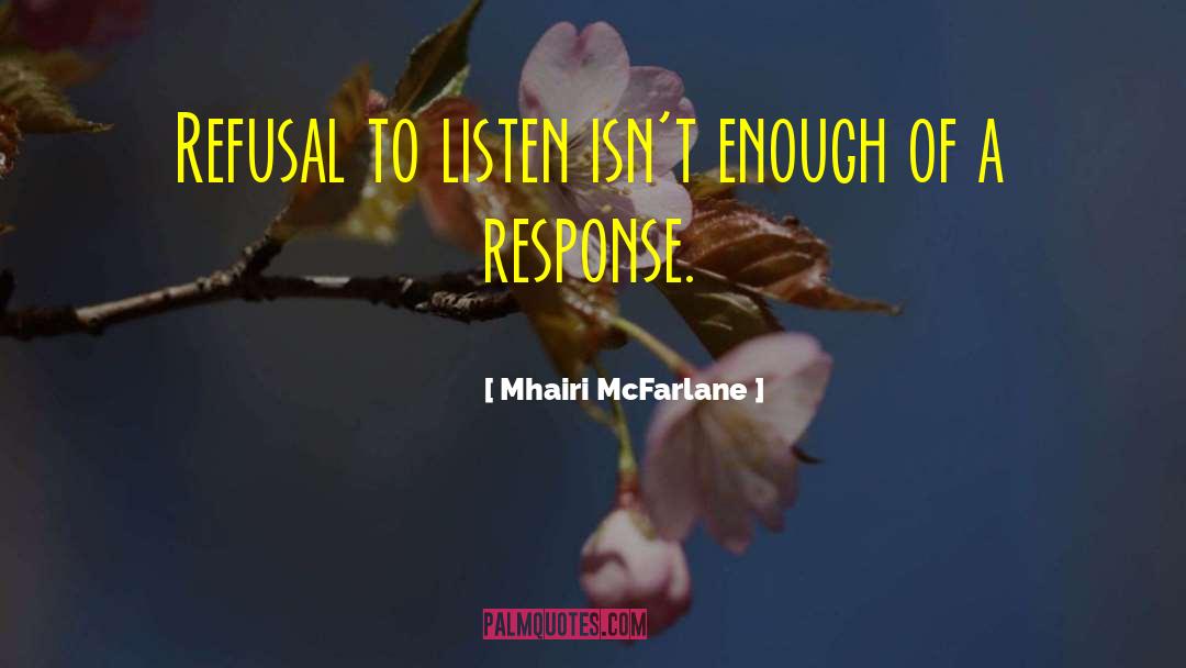 Mhairi McFarlane Quotes: Refusal to listen isn't enough