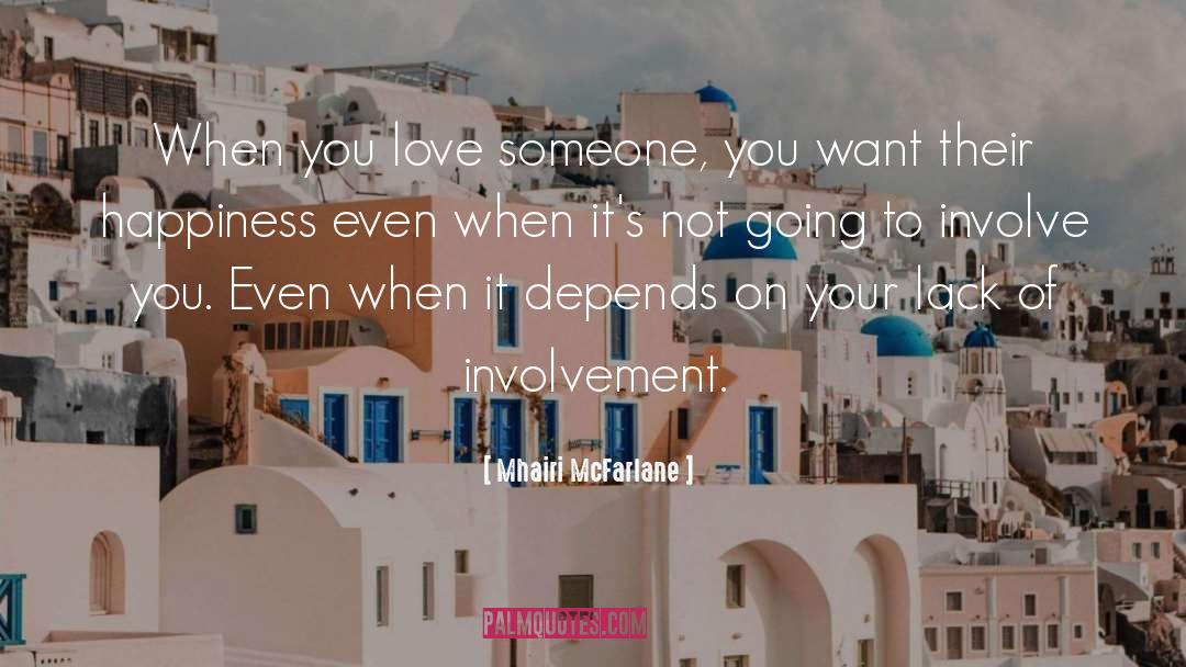 Mhairi McFarlane Quotes: When you love someone, you