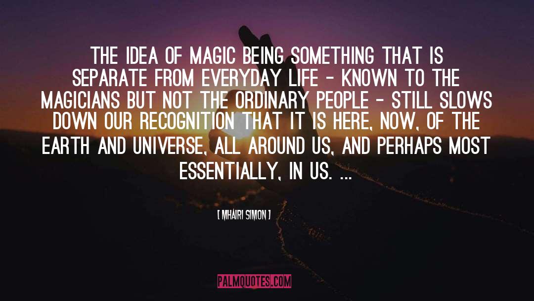 Mhairi Simon Quotes: The idea of magic being