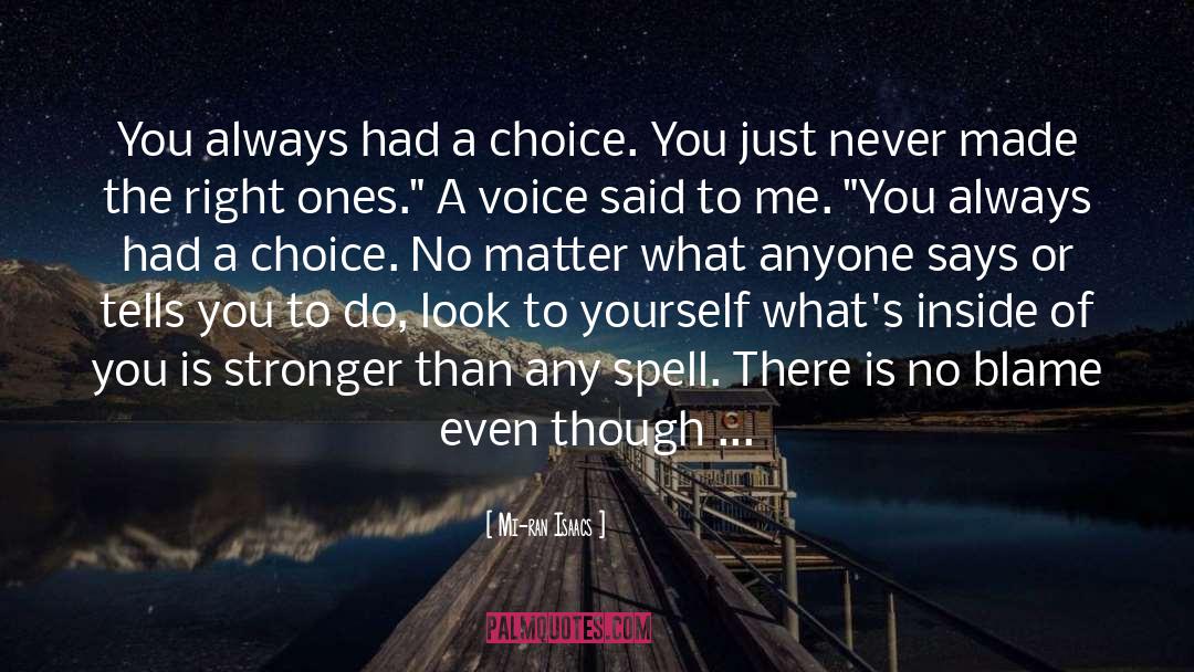 Mi-ran Isaacs Quotes: You always had a choice.
