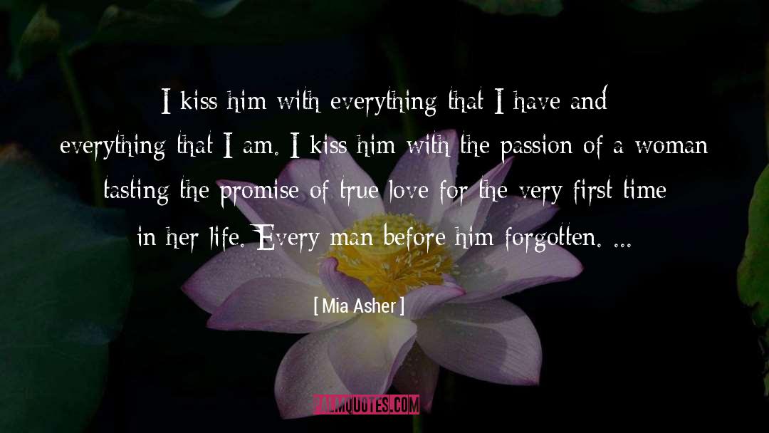Mia Asher Quotes: I kiss him with everything