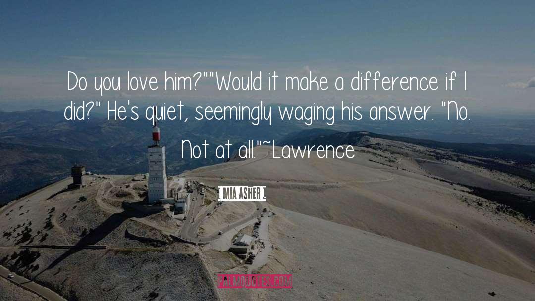 Mia Asher Quotes: Do you love him?