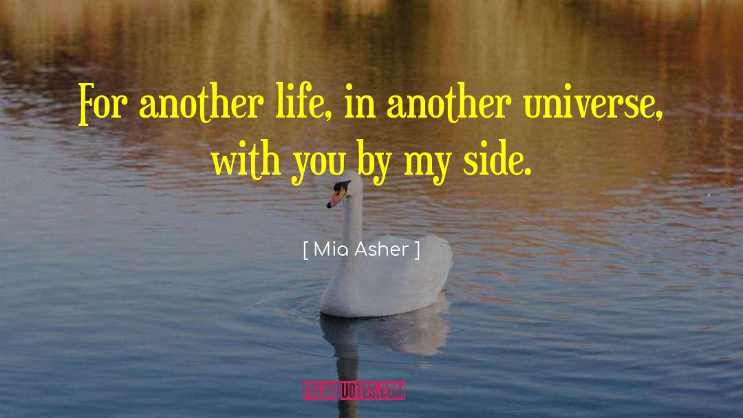 Mia Asher Quotes: For another life, in another