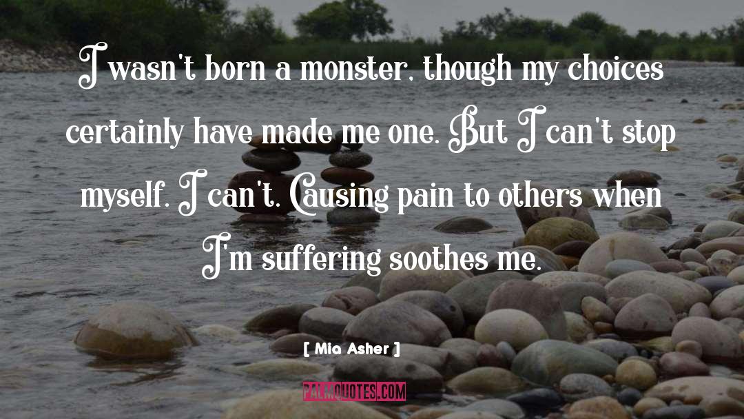 Mia Asher Quotes: I wasn't born a monster,