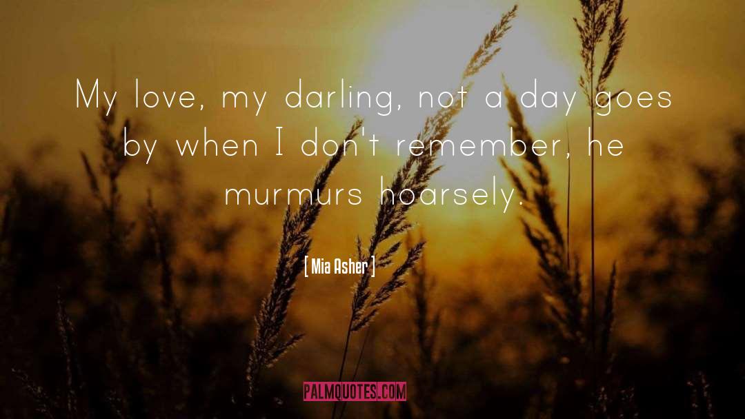 Mia Asher Quotes: My love, my darling, not
