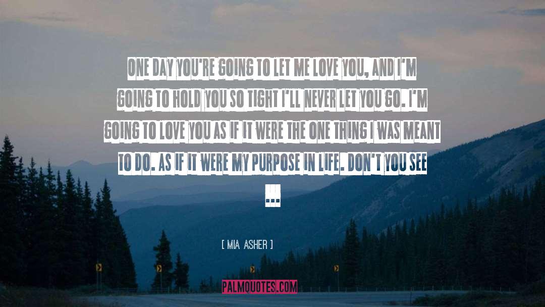 Mia Asher Quotes: One day you're going to